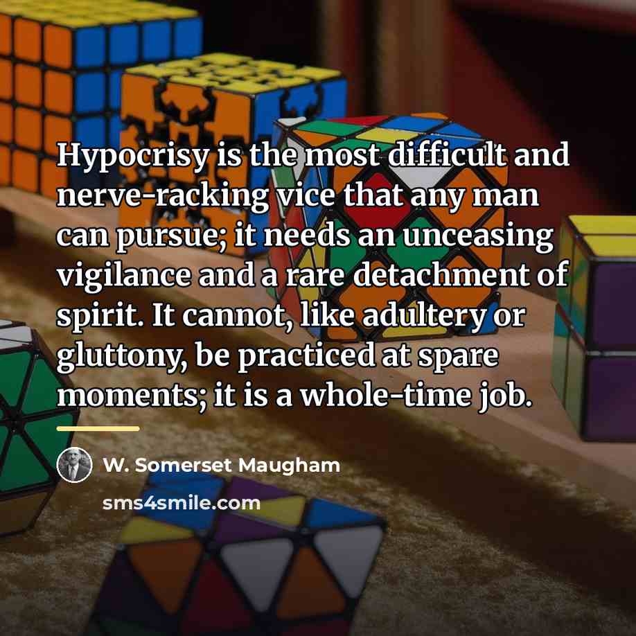 “Hypocrisy is the most difficult and nerve-racking vice that any…” quote by W. Somerset Maugham