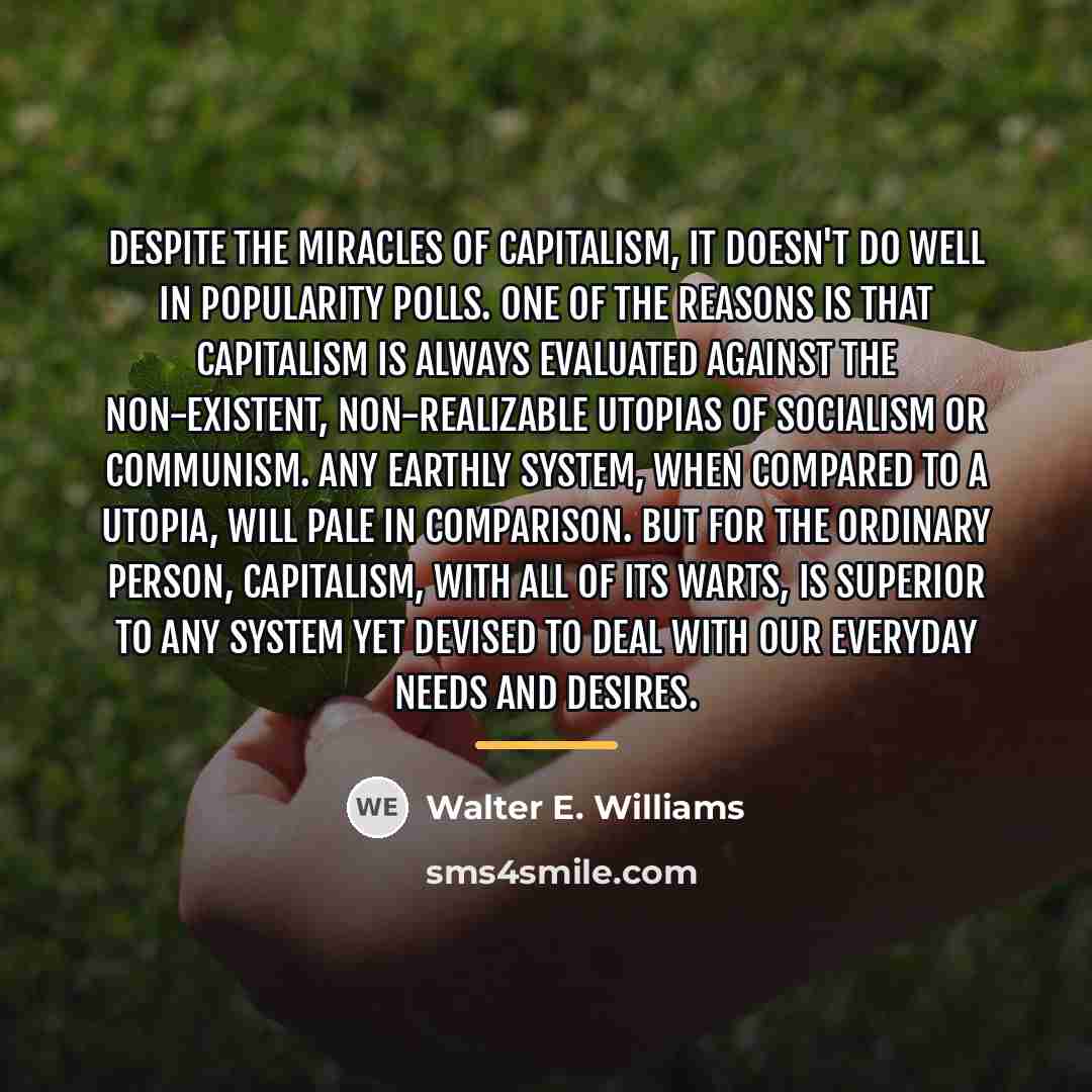“Despite the miracles of capitalism, it doesn't do well in…” quote by Walter E. Williams