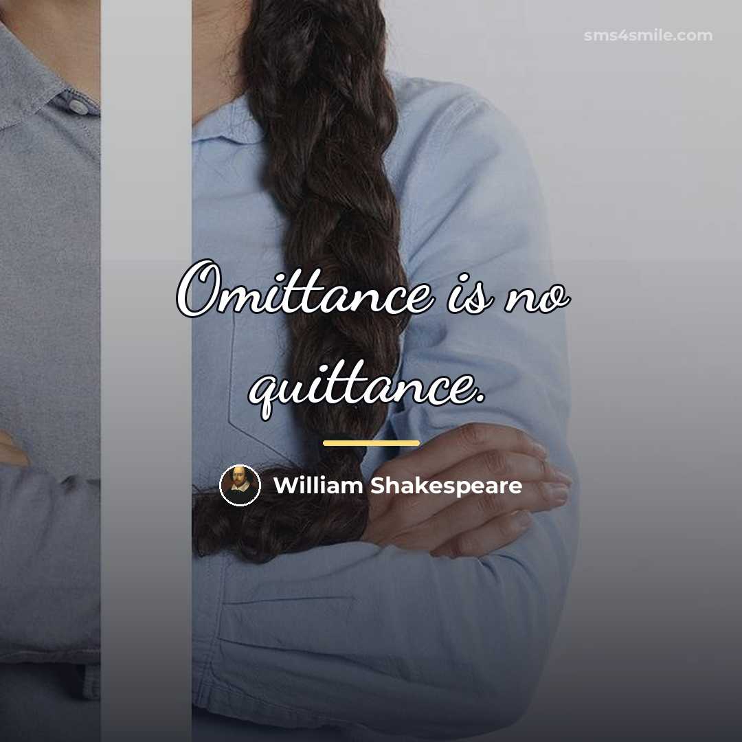“Omittance is no quittance.…” quote by William Shakespeare