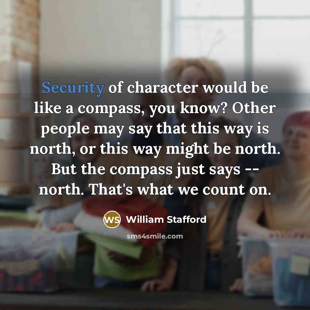 “Security of character would be like a compass, you know?…” quote by William Stafford