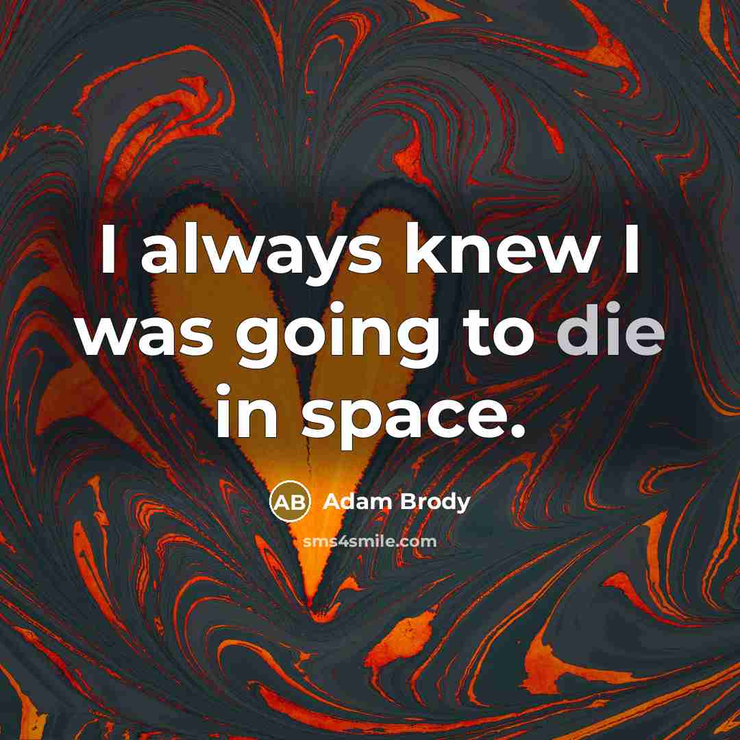 “I always knew I was going to die in space.…” quote by Adam Brody