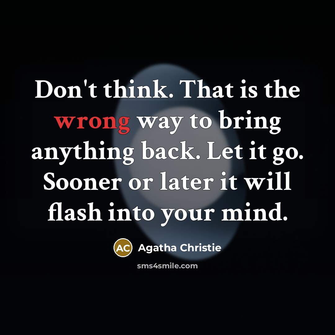 “Don't think. That is the wrong way to bring anything…” quote by Agatha Christie