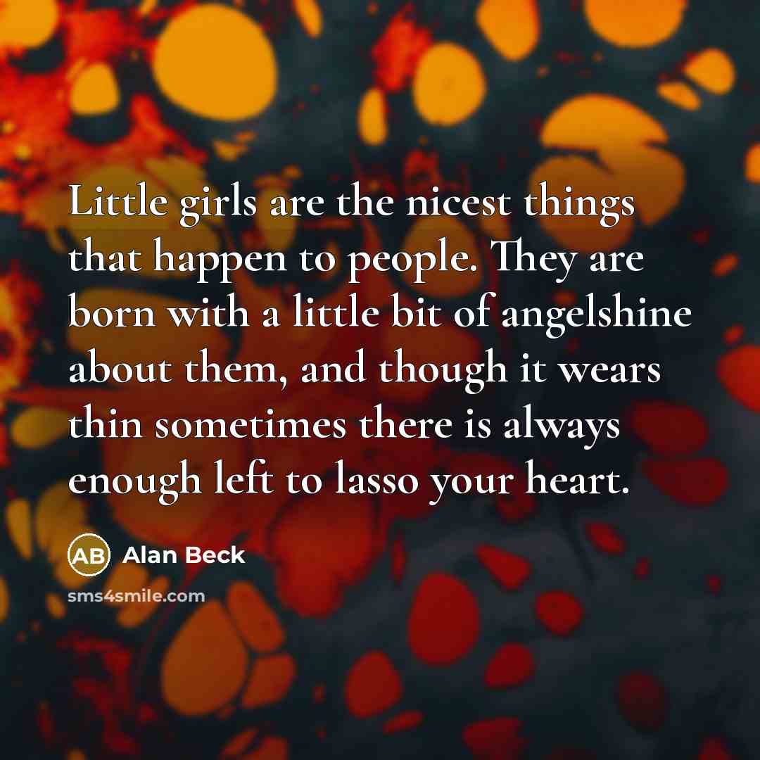 “Little girls are the nicest things that happen to people.…” quote by Alan Beck