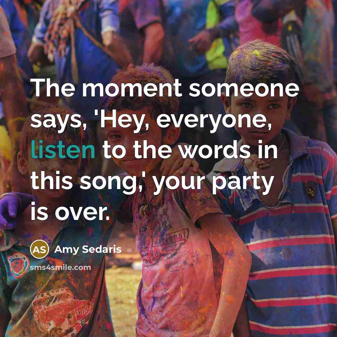 “The moment someone says, 'Hey, everyone, listen to the words…” quote by Amy Sedaris