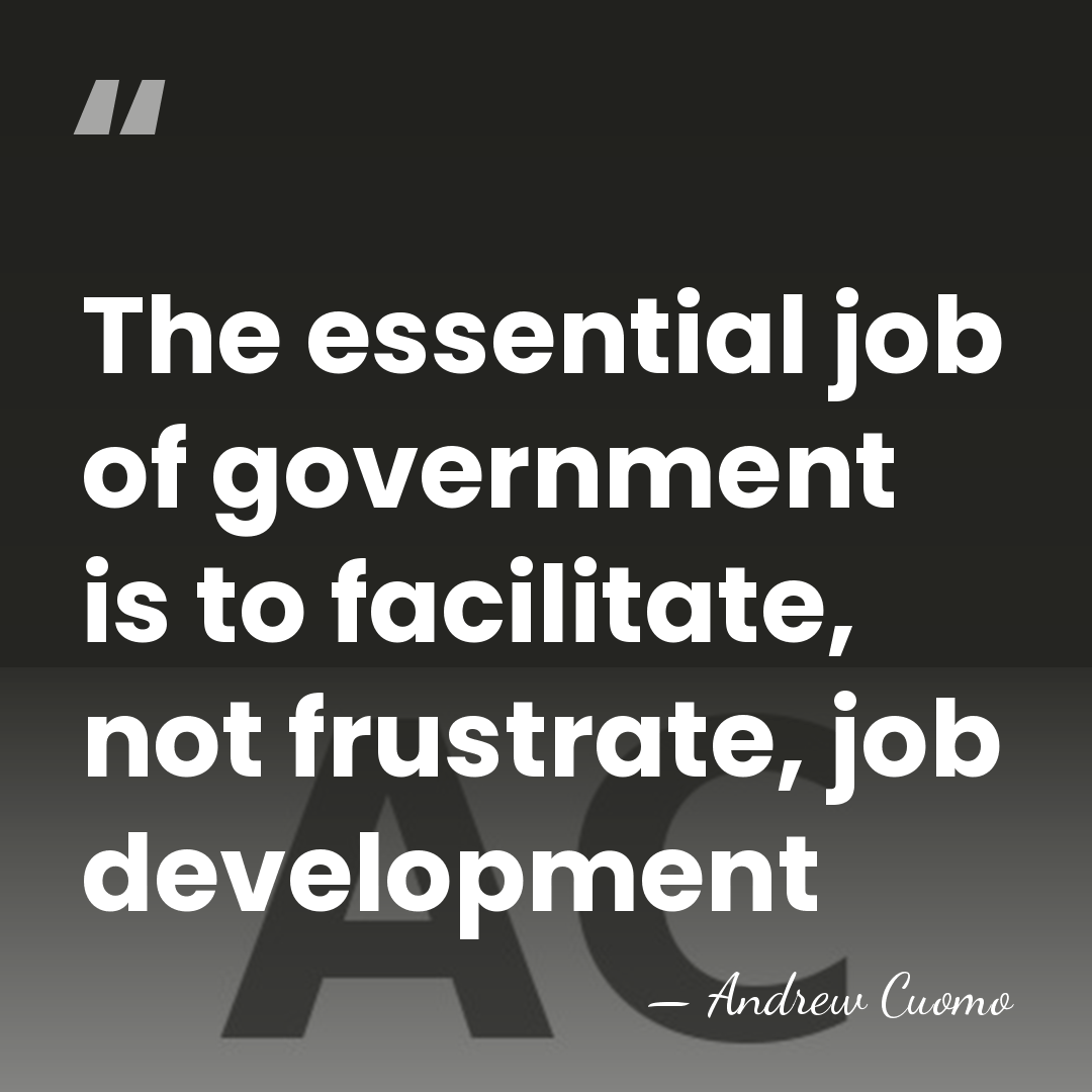 The essential job of government is to facilitate, not frustrate, job development - Andrew Cuomo