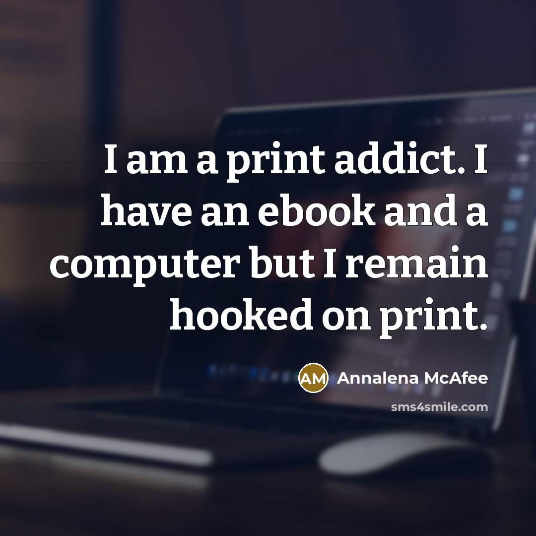 “I am a print addict. I have an ebook and…” quote by Annalena McAfee