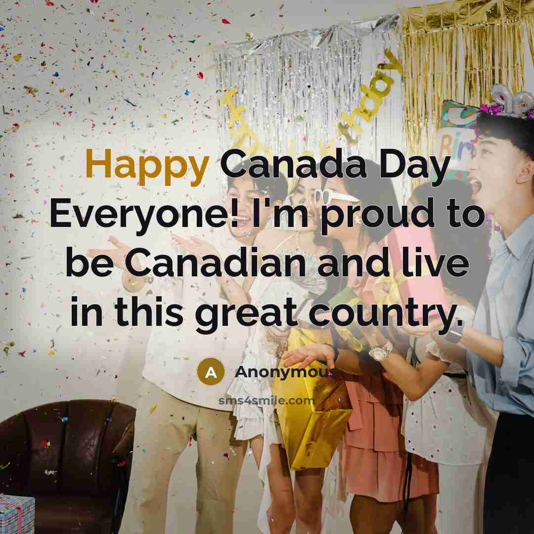 “Happy Canada Day Everyone! I'm proud to be Canadian and…” quote by Anonymous