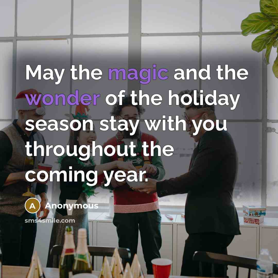 “May the magic and the wonder of the holiday season stay with you throughout the coming year.” quote by Anonymous