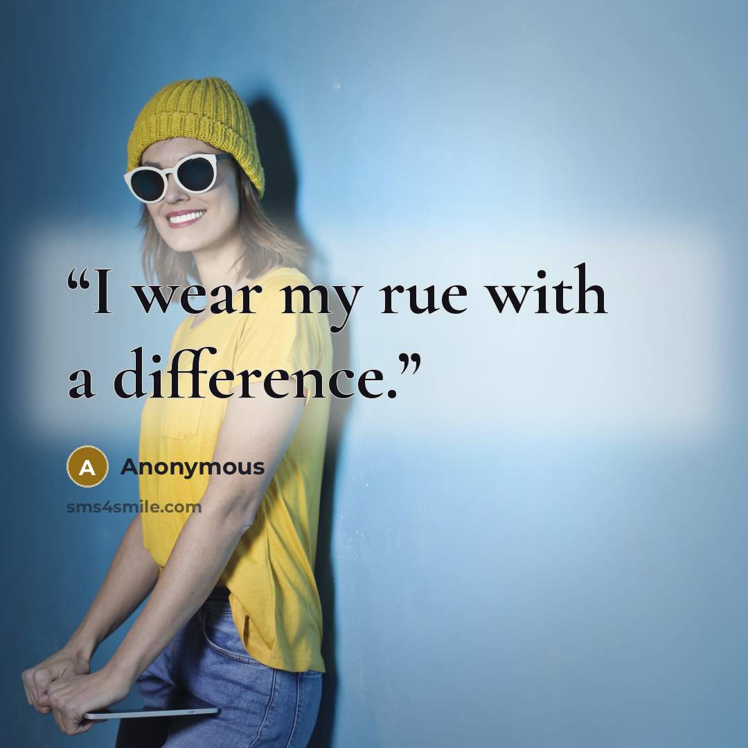 “I wear my rue with a difference.” quote by Anonymous