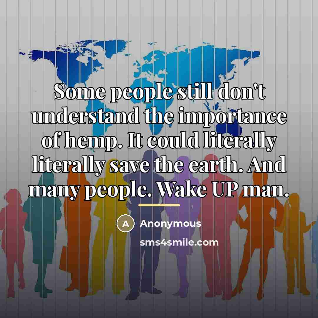 “Some people still don't understand the importance of hemp. It…” quote by Anonymous