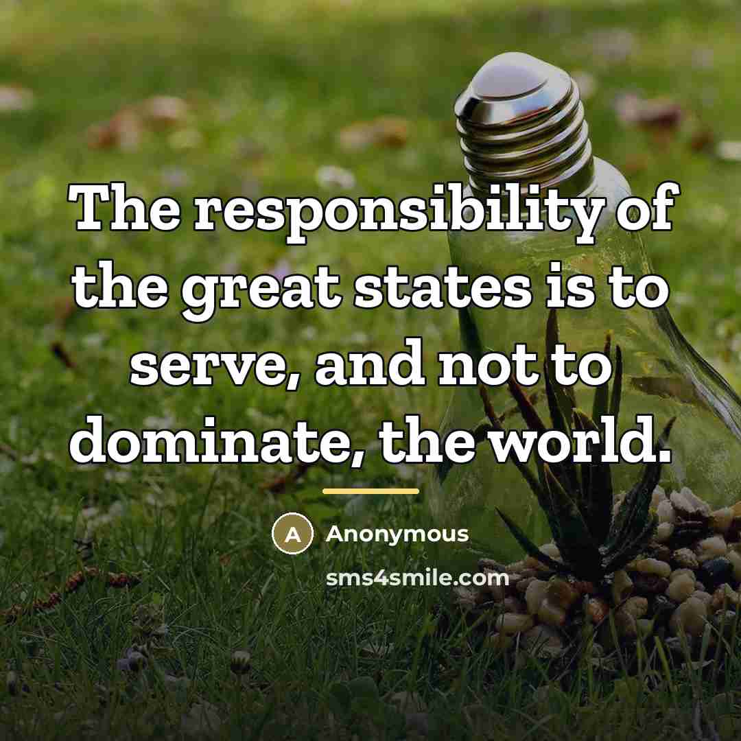 “The responsibility of the great states is to serve, and…” quote by Anonymous