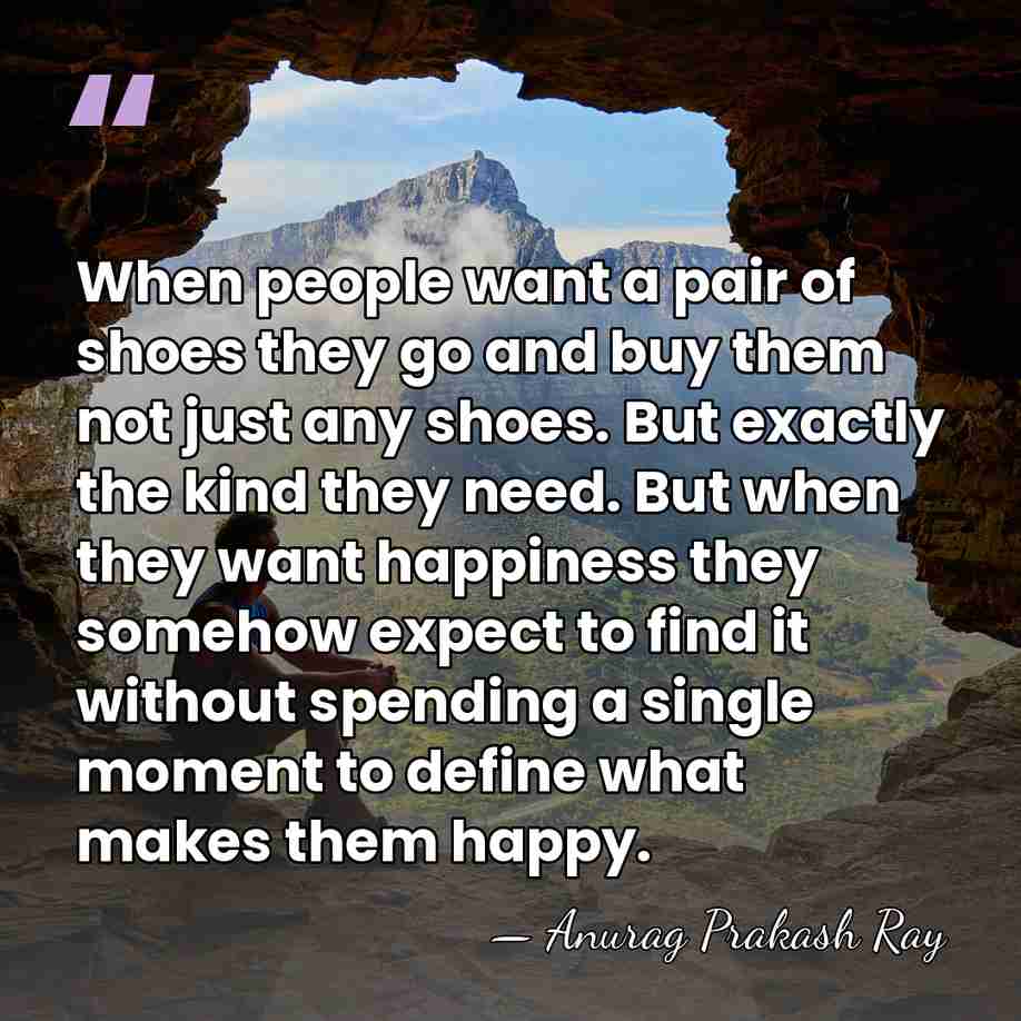 When people want a pair of shoes they go and buy them&hellip; - Anurag Prakash Ray
