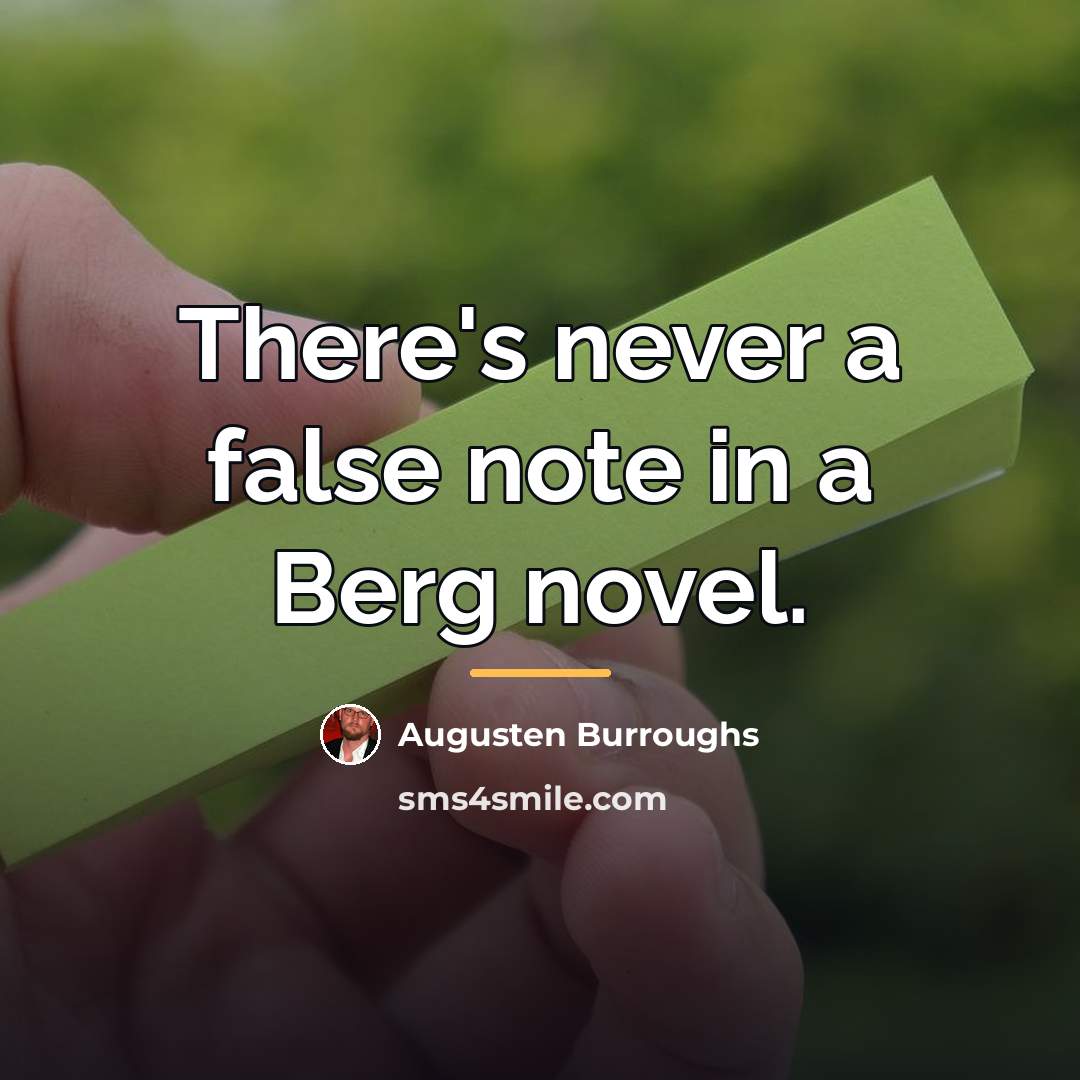 “There's never a false note in a Berg novel.…” quote by Augusten Burroughs