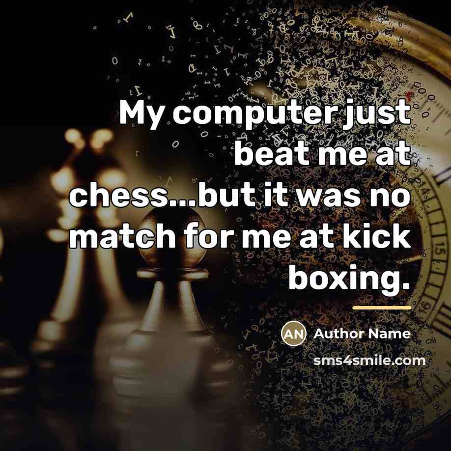 “My computer just beat me at chess...but it was no…” quote by Author Name