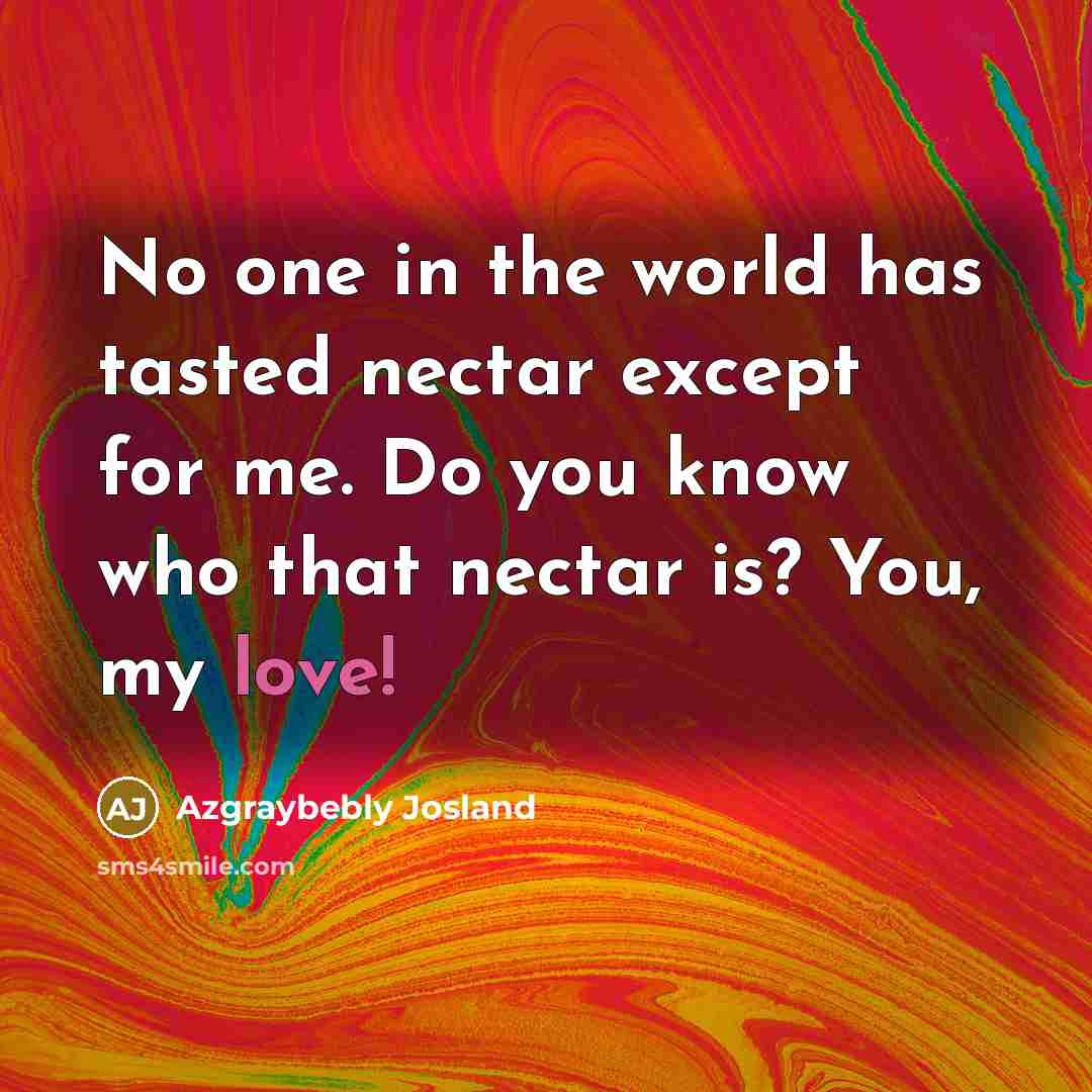 “No one in the world has tasted nectar except for…” quote by Azgraybebly Josland