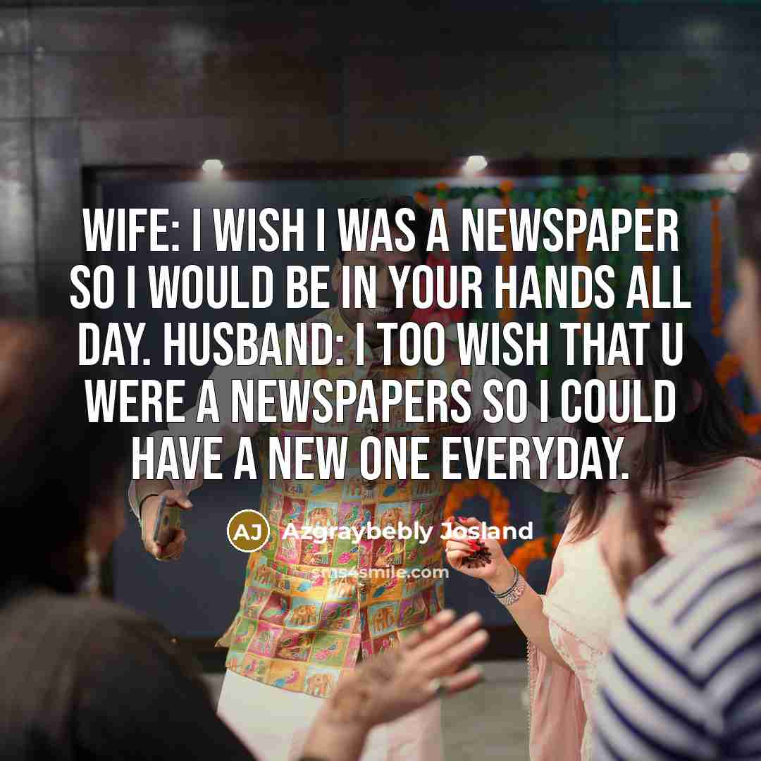 “Wife: I wish I was a newspaper so I would…” quote by Azgraybebly Josland
