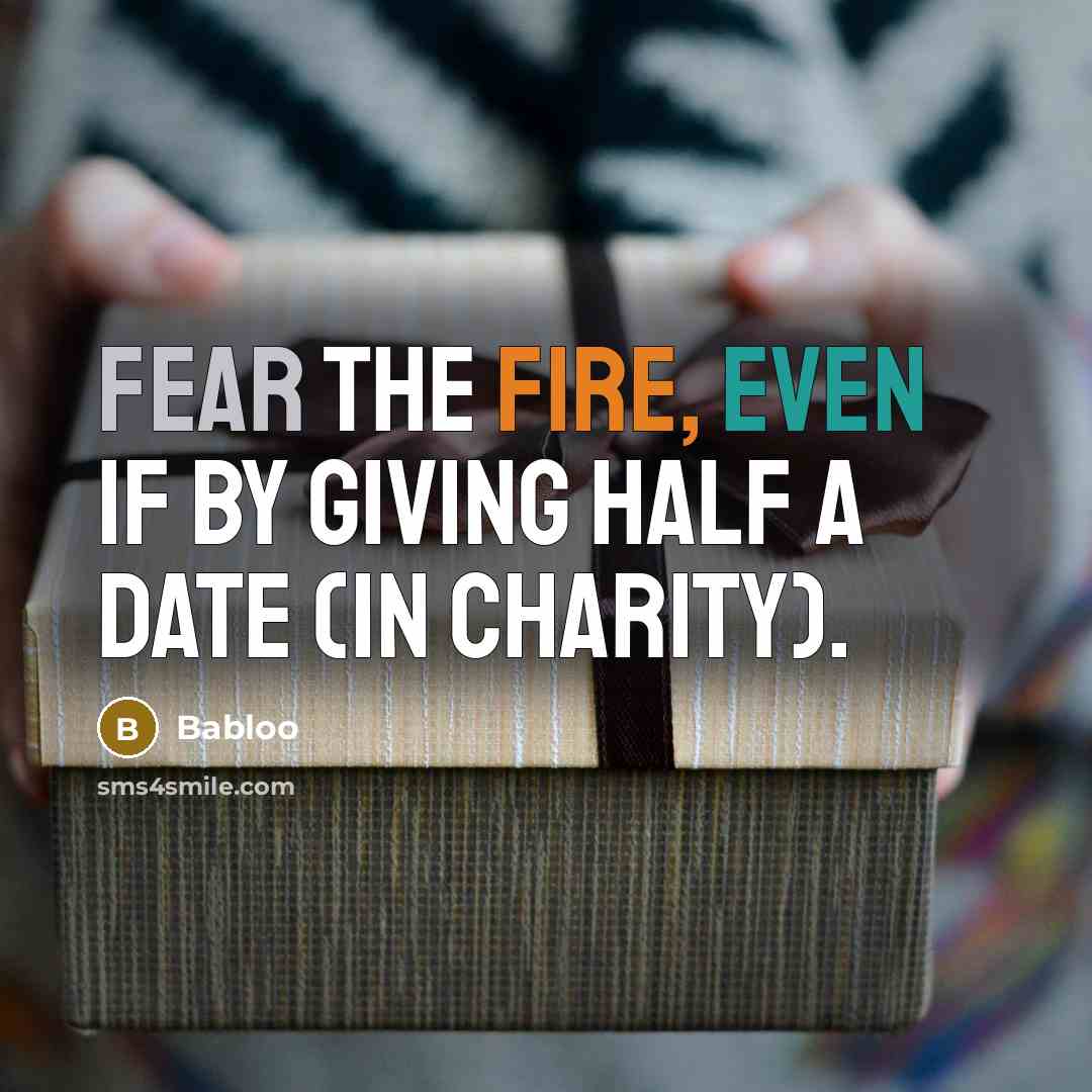 “Fear the Fire, even if by giving half a date (in charity).” quote by Babloo