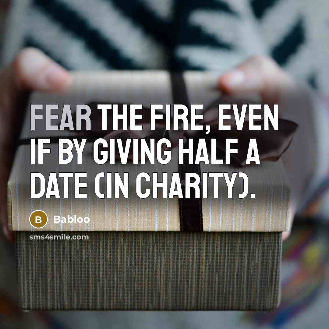 “Fear the Fire, even if by giving half a date…” quote by Babloo