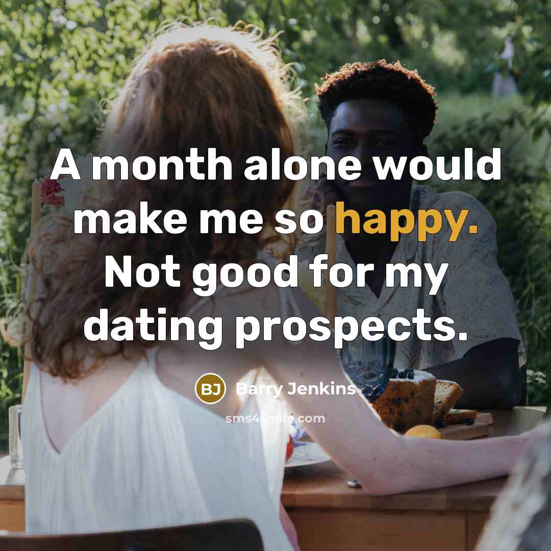 “A month alone would make me so happy. Not good…” quote by Barry Jenkins