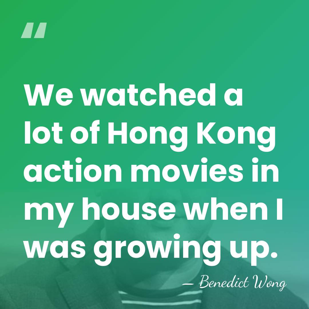 We watched a lot of Hong Kong action movies in my house&hellip; - Benedict Wong