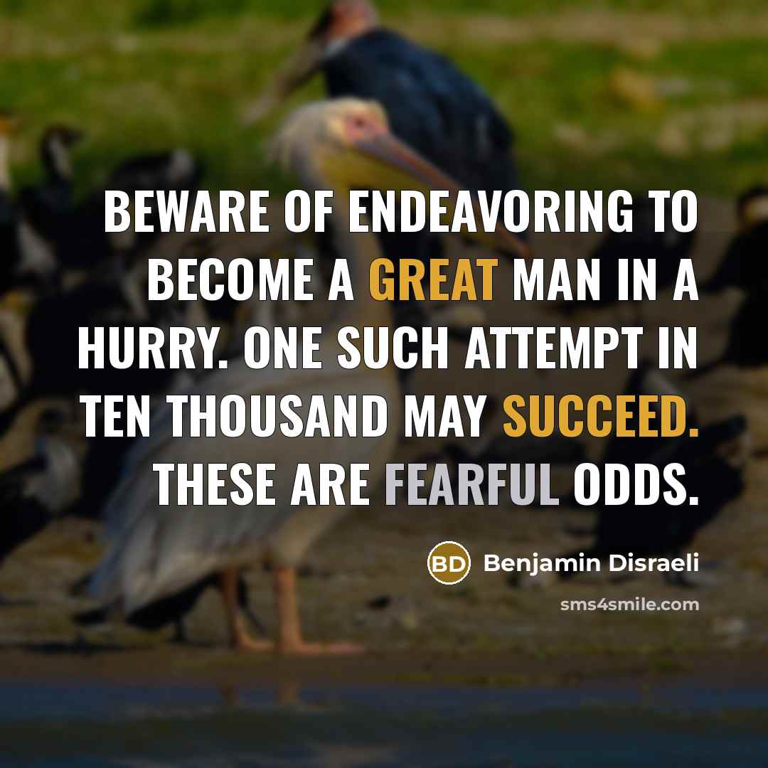 “Beware of endeavoring to become a great man in a…” quote by Benjamin Disraeli