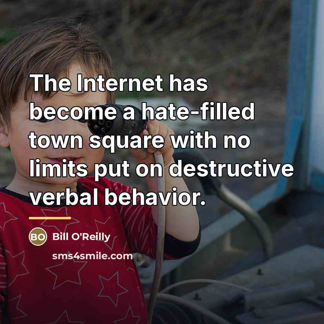 “The Internet has become a hate-filled town square with no…” quote by Bill O'Reilly