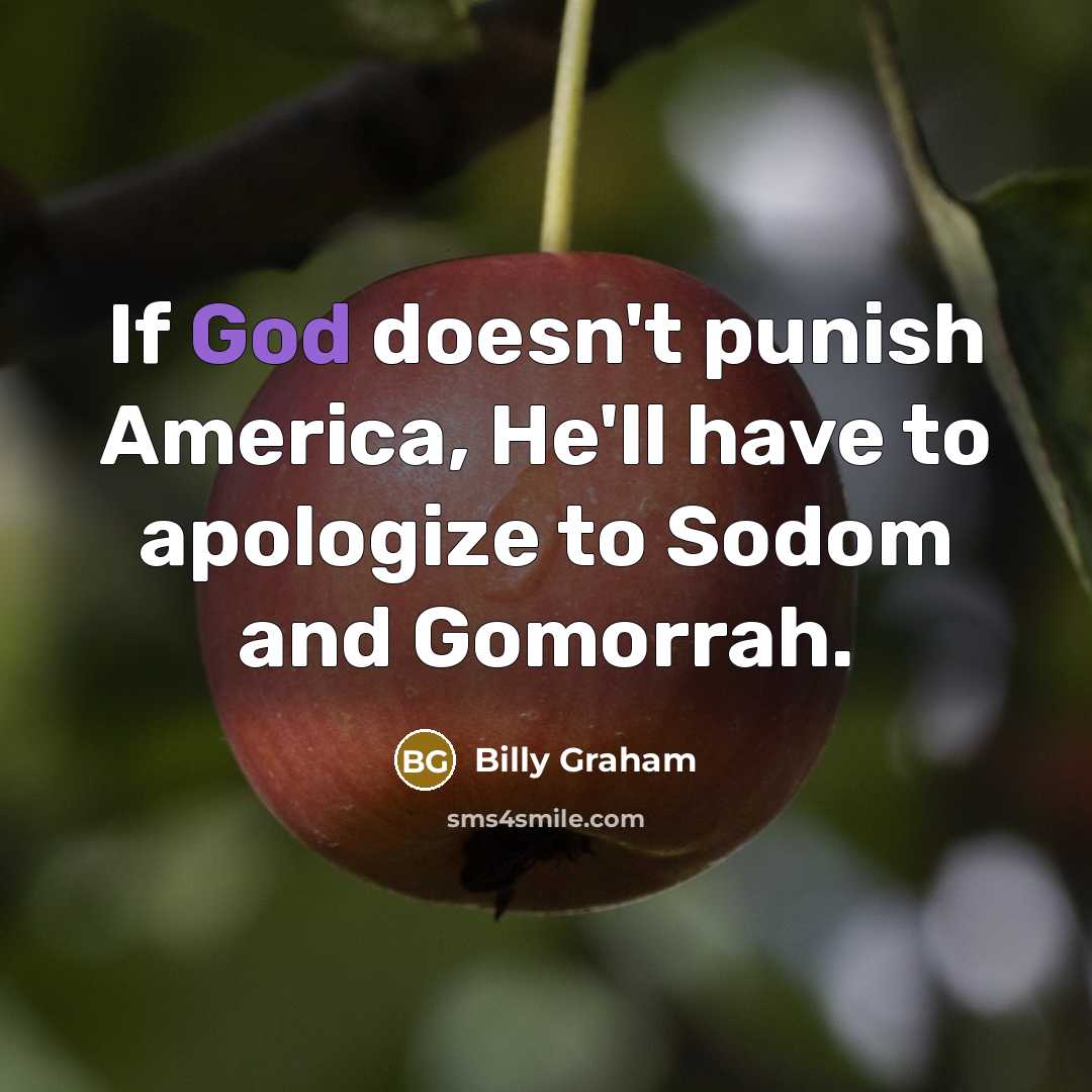 “If God doesn't punish America, He'll have to apologize to…” quote by Billy Graham