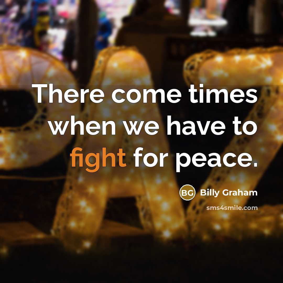“There come times when we have to fight for peace.…” quote by Billy Graham