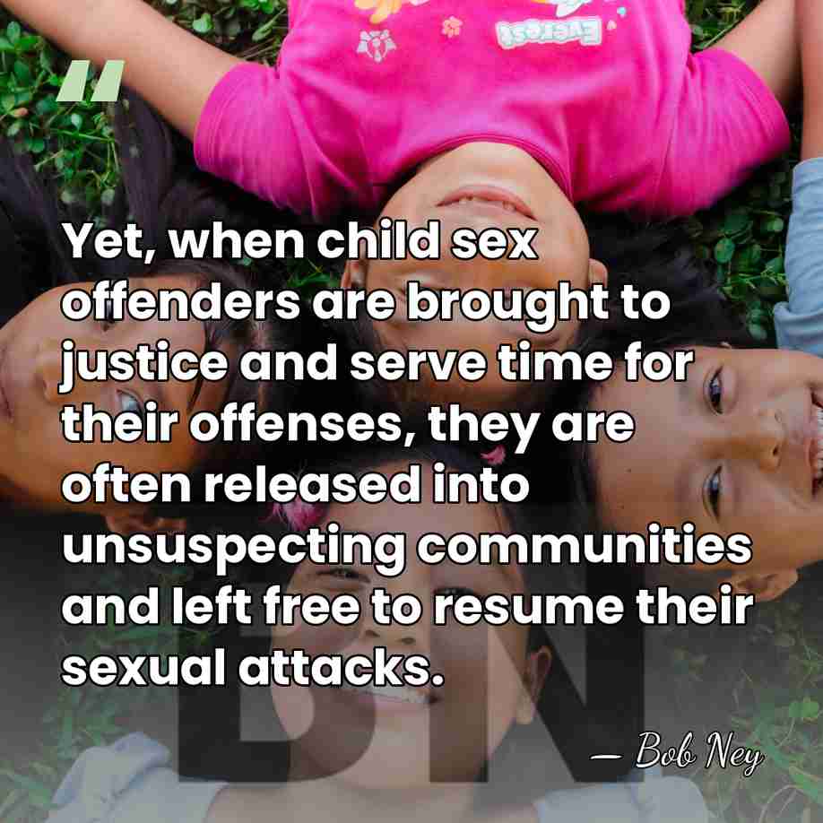 Yet, when child sex offenders are brought to justice and serve time&hellip; - Bob Ney
