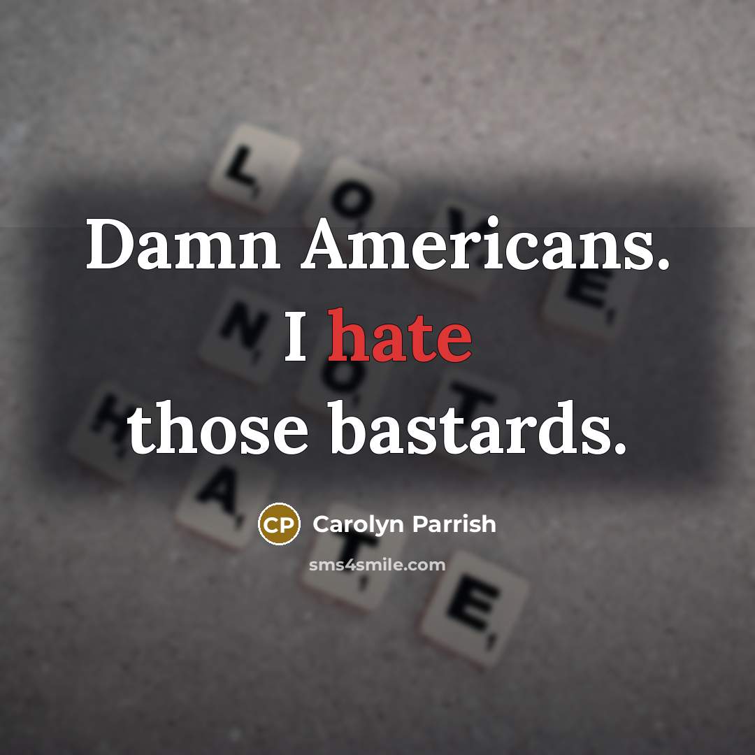 “Damn Americans. I hate those bastards.” quote by Carolyn Parrish
