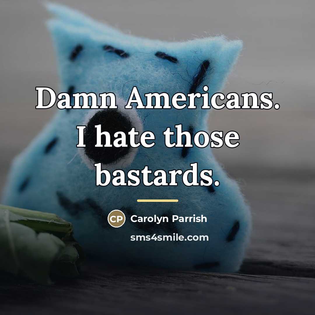 “Damn Americans. I hate those bastards.…” quote by Carolyn Parrish
