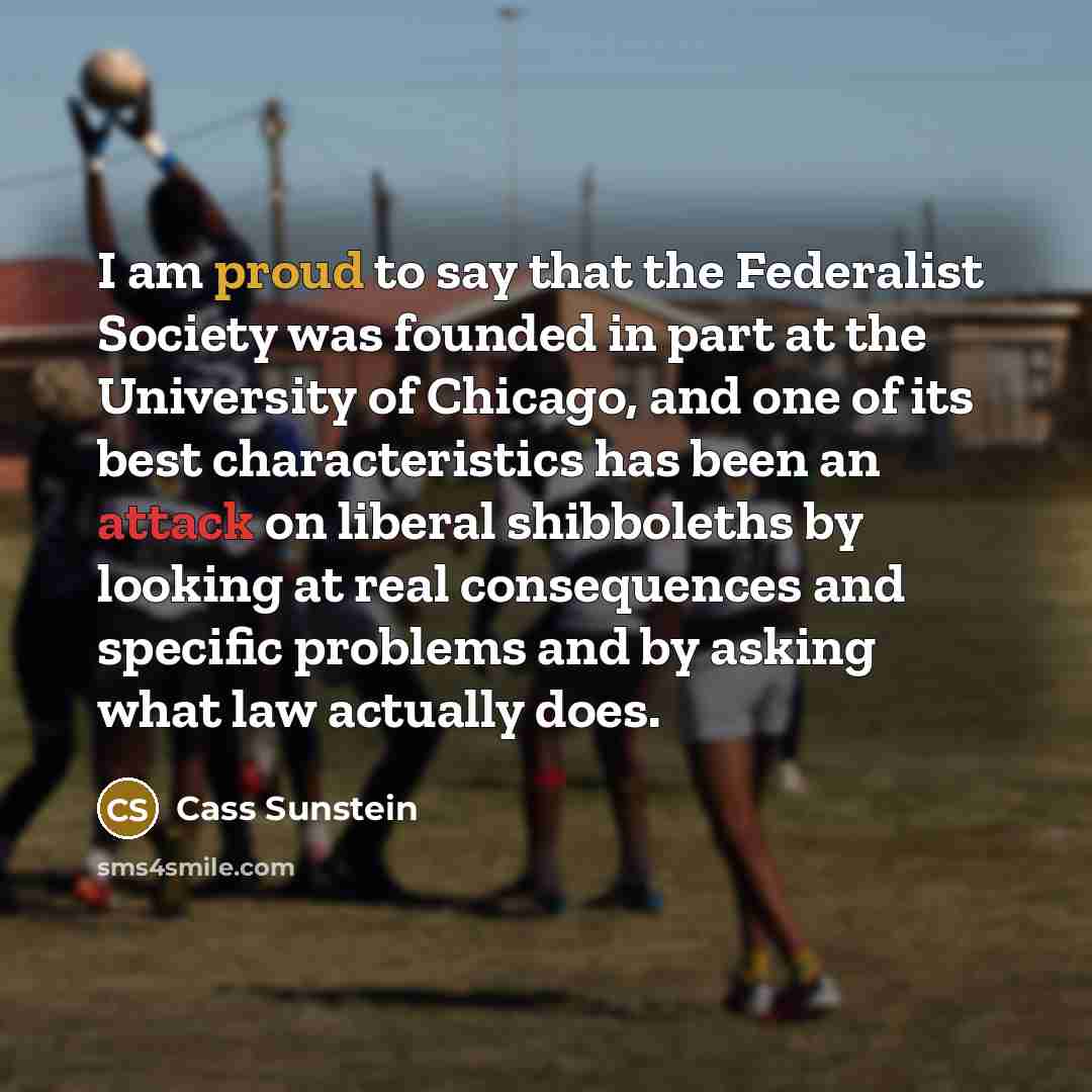 “I am proud to say that the Federalist Society was…” quote by Cass Sunstein