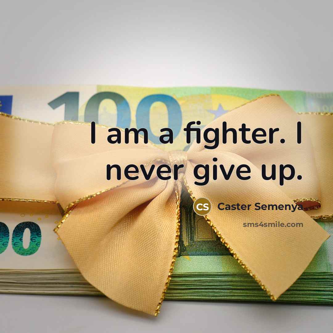 “I am a fighter. I never give up.…” quote by Caster Semenya