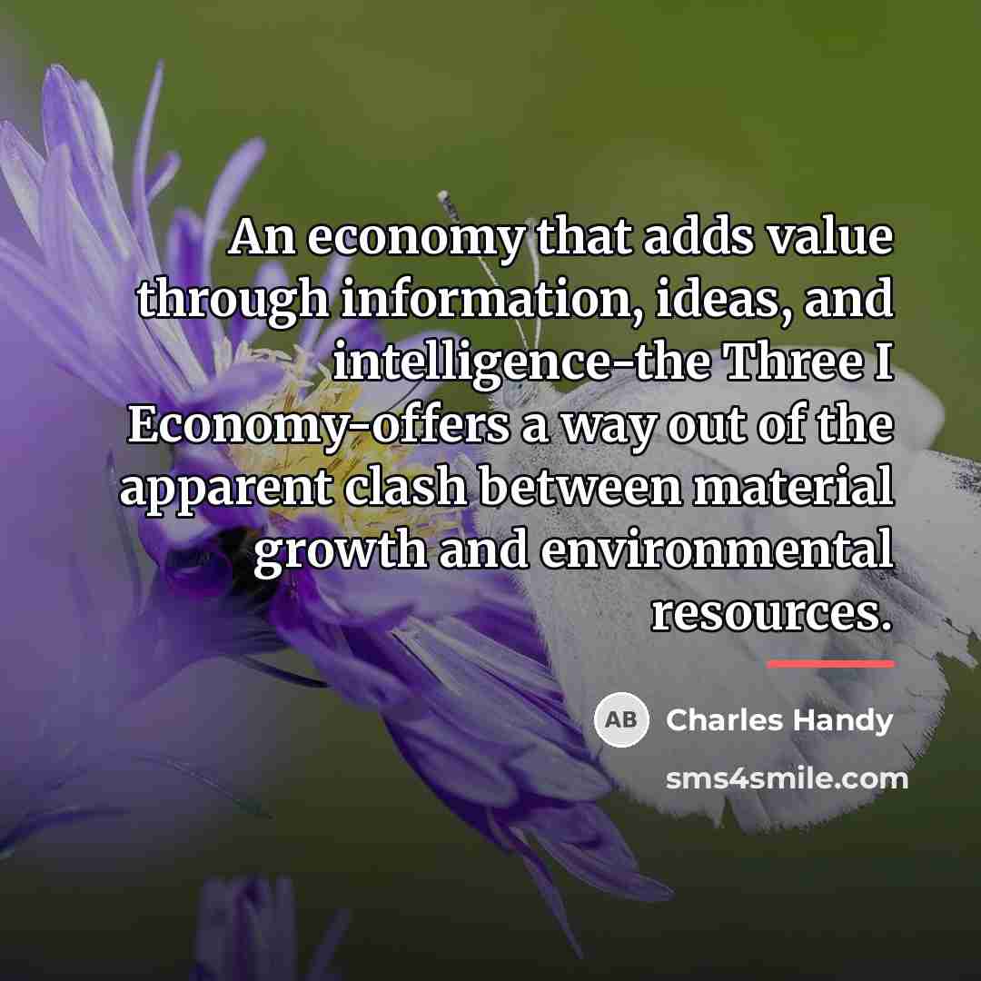 “An economy that adds value through information, ideas, and intelligence-the…” quote by Charles Handy