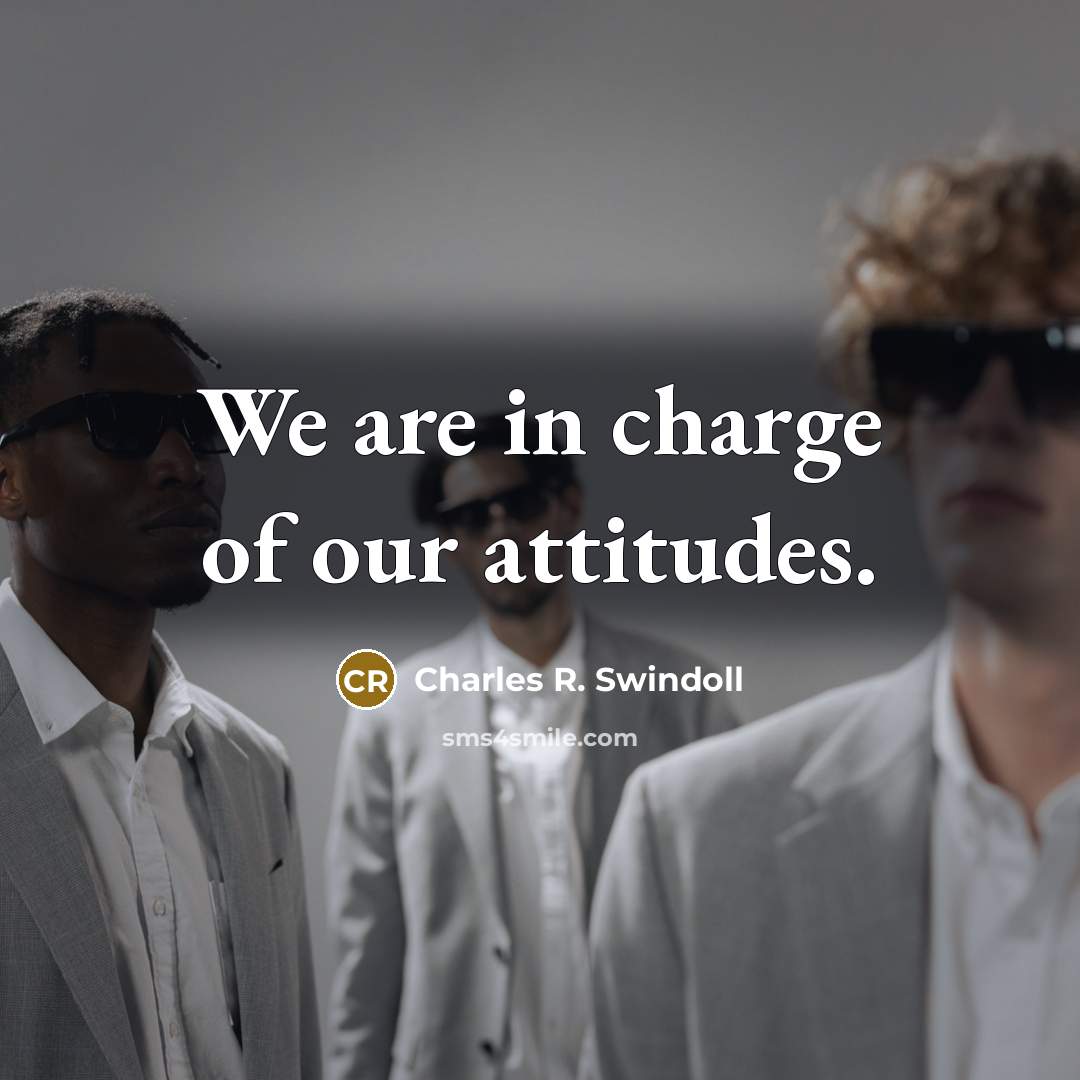 “We are in charge of our attitudes.…” quote by Charles R. Swindoll