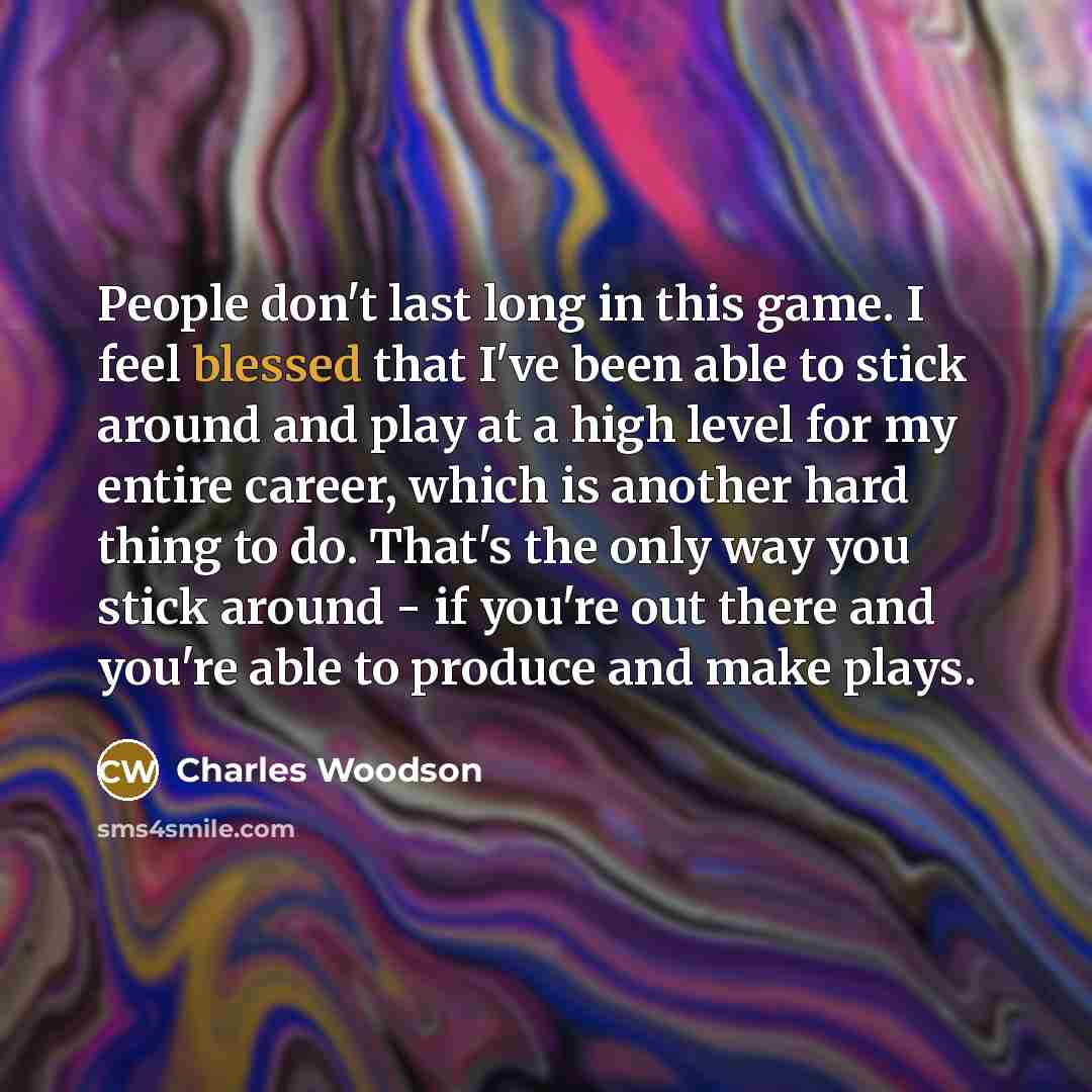 “People don't last long in this game. I feel blessed…” quote by Charles Woodson
