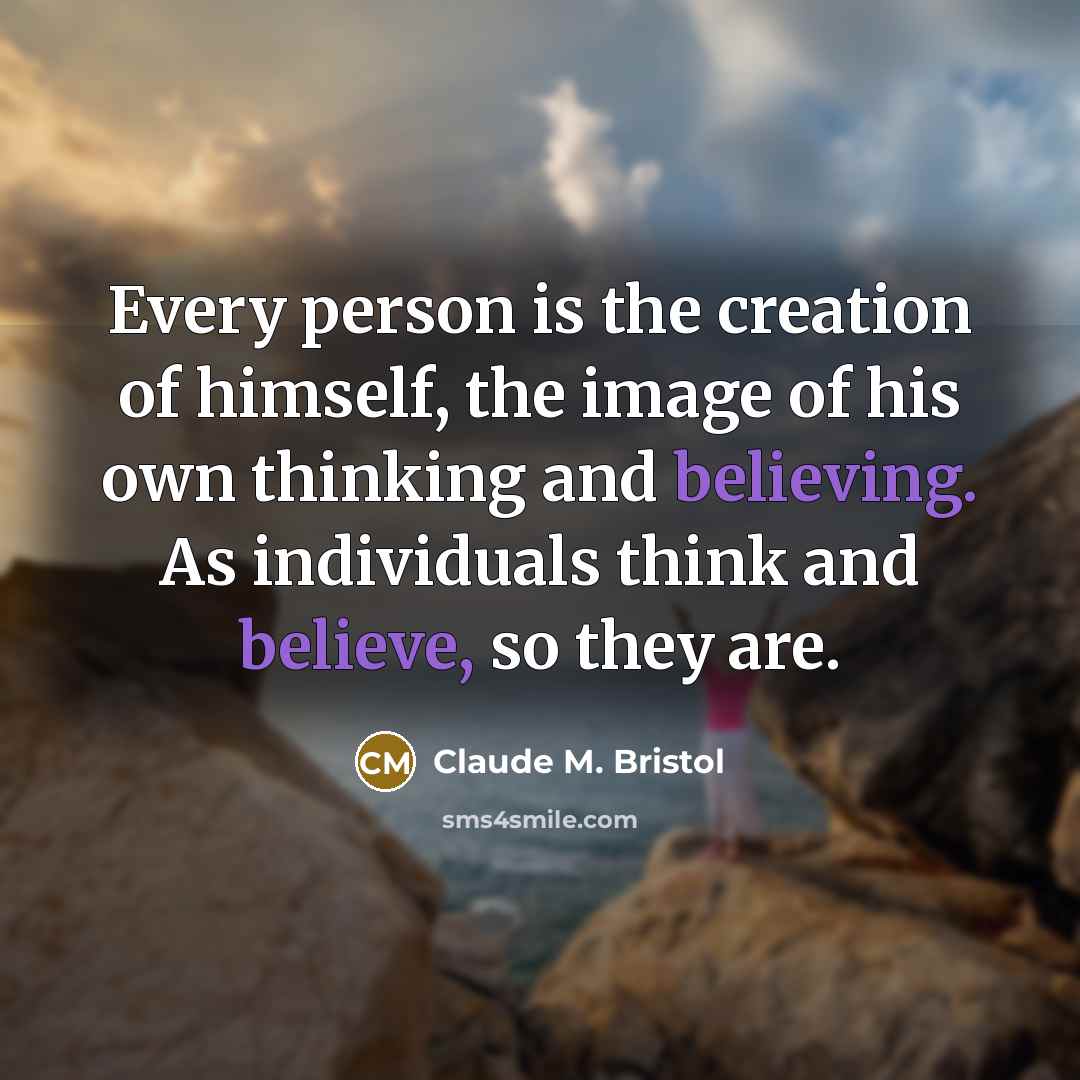 “Every person is the creation of himself, the image of…” quote by Claude M. Bristol