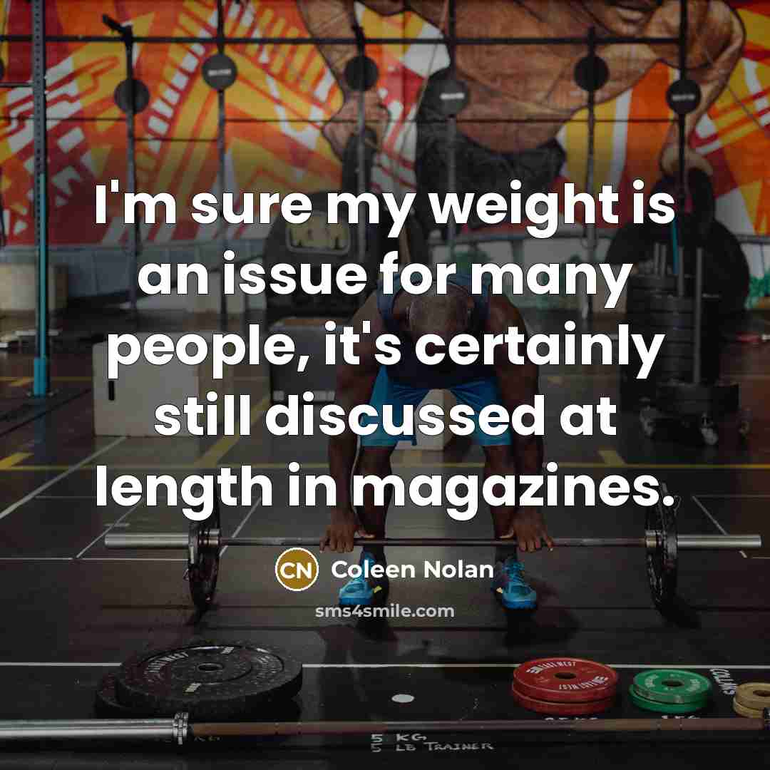 “I'm sure my weight is an issue for many people,…” quote by Coleen Nolan