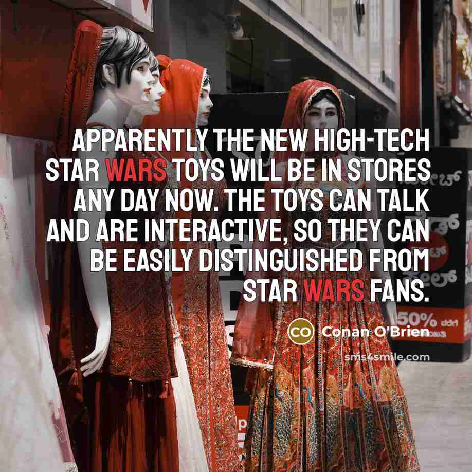 “Apparently the new high-tech Star Wars toys will be in…” quote by Conan O'Brien