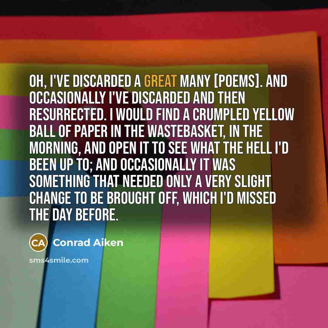“Oh, I've discarded a great many [poems]. And occasionally I've…” quote by Conrad Aiken