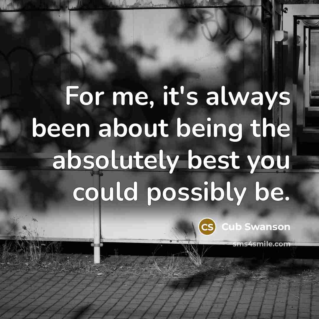 “For me, it's always been about being the absolutely best…” quote by Cub Swanson