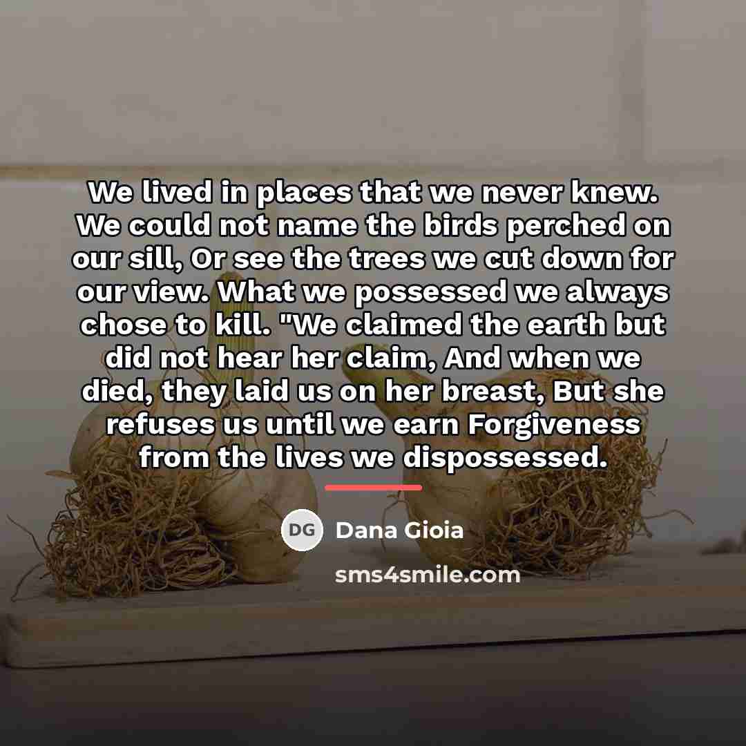 “We lived in places that we never knew. We could…” quote by Dana Gioia