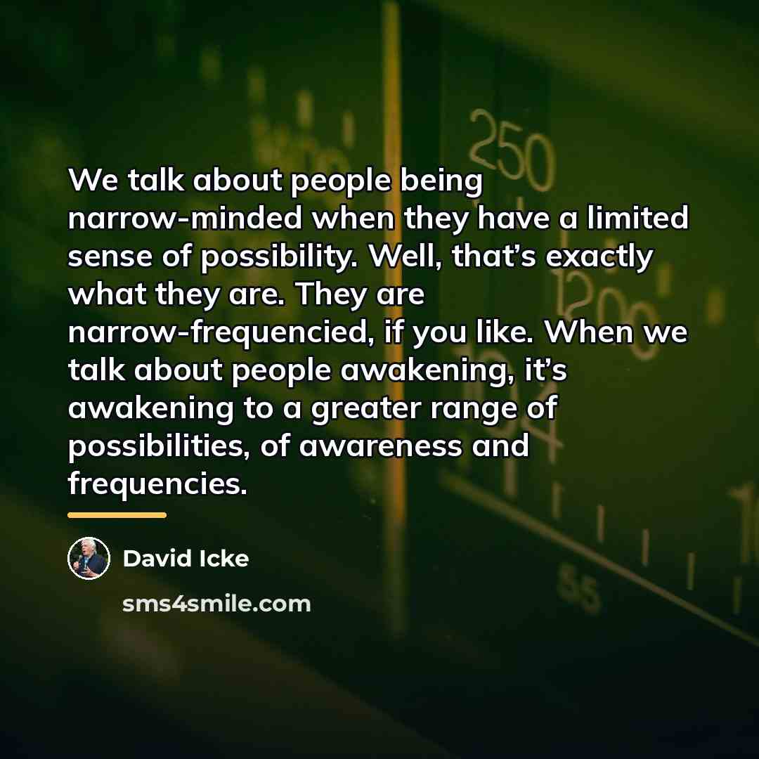 “We talk about people being narrow-minded when they have a…” quote by David Icke