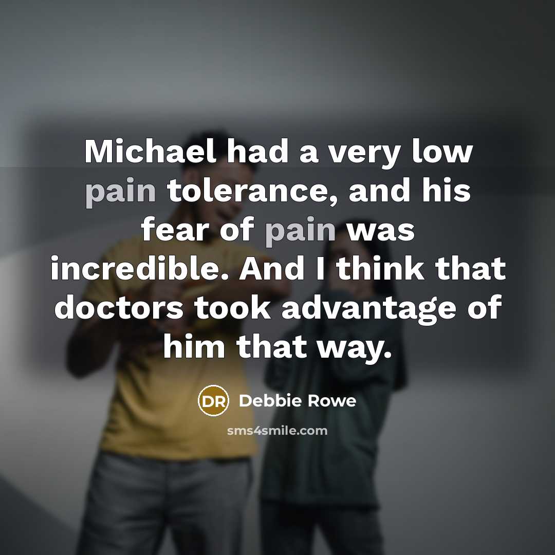 “Michael had a very low pain tolerance, and his fear…” quote by Debbie Rowe