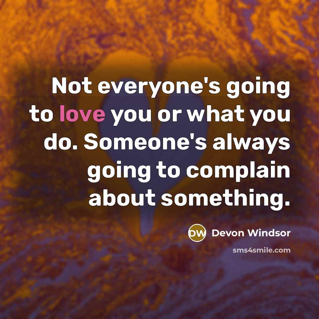 “Not everyone's going to love you or what you do.…” quote by Devon Windsor