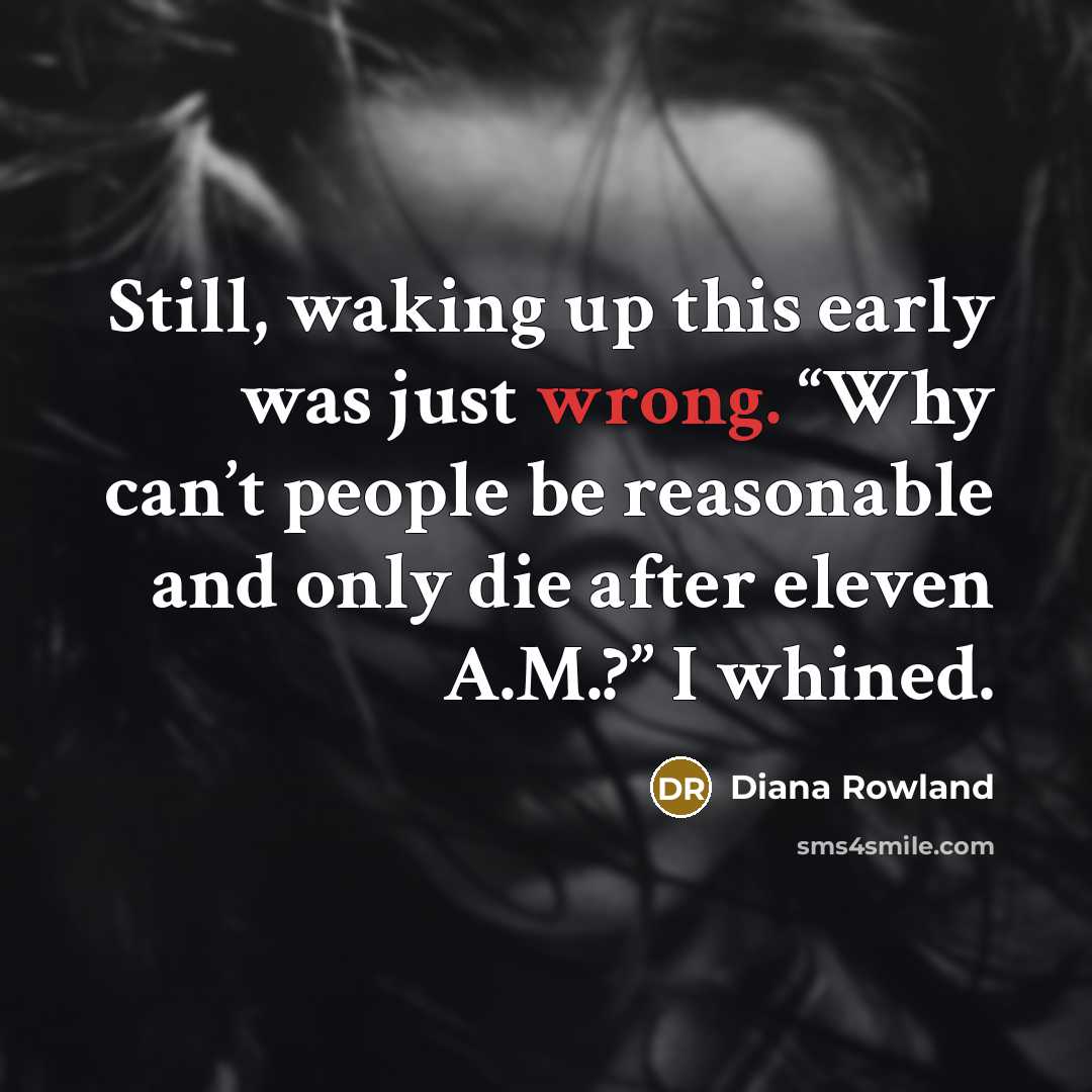 “Still, waking up this early was just wrong. “Why can’t…” quote by Diana Rowland