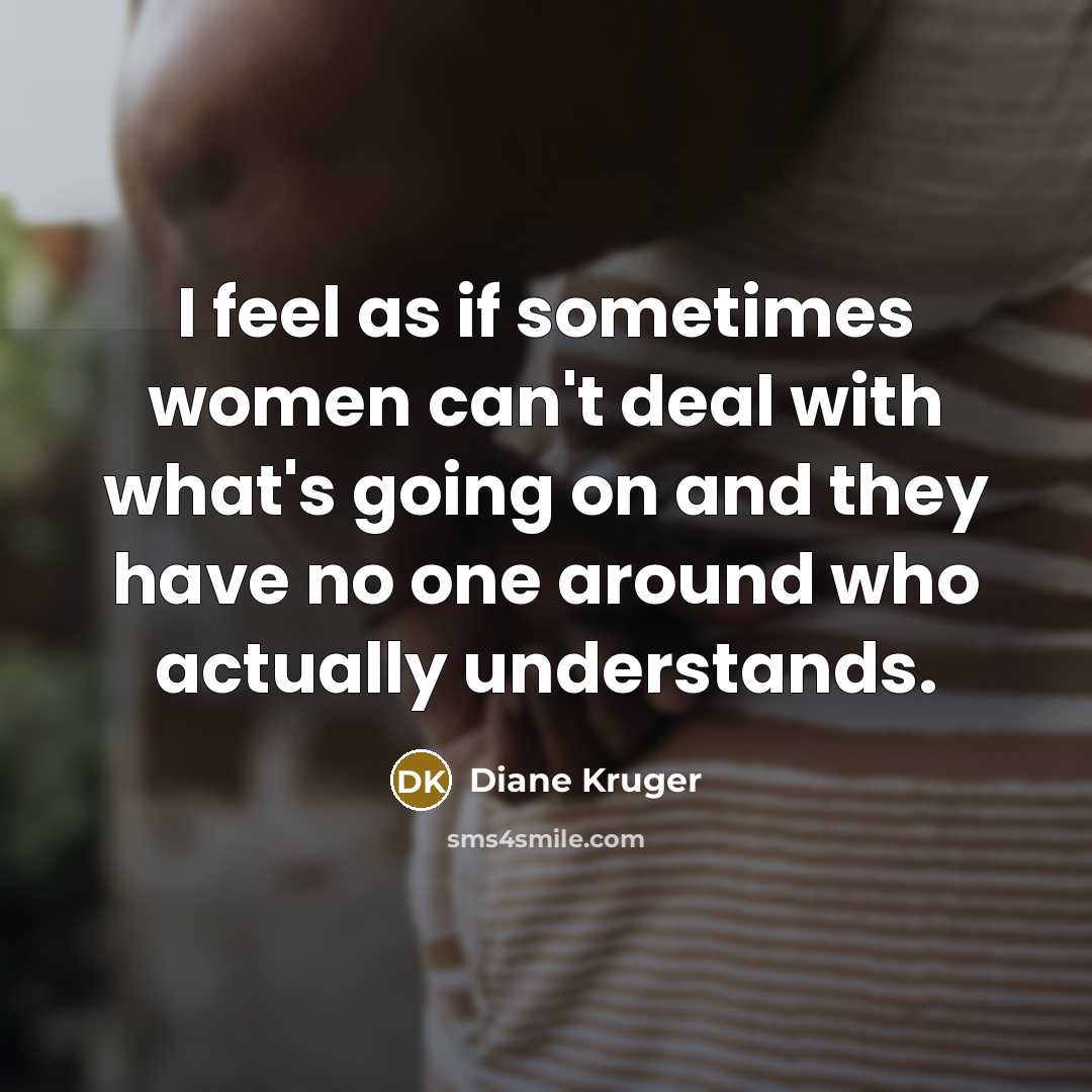“I feel as if sometimes women can't deal with what's…” quote by Diane Kruger
