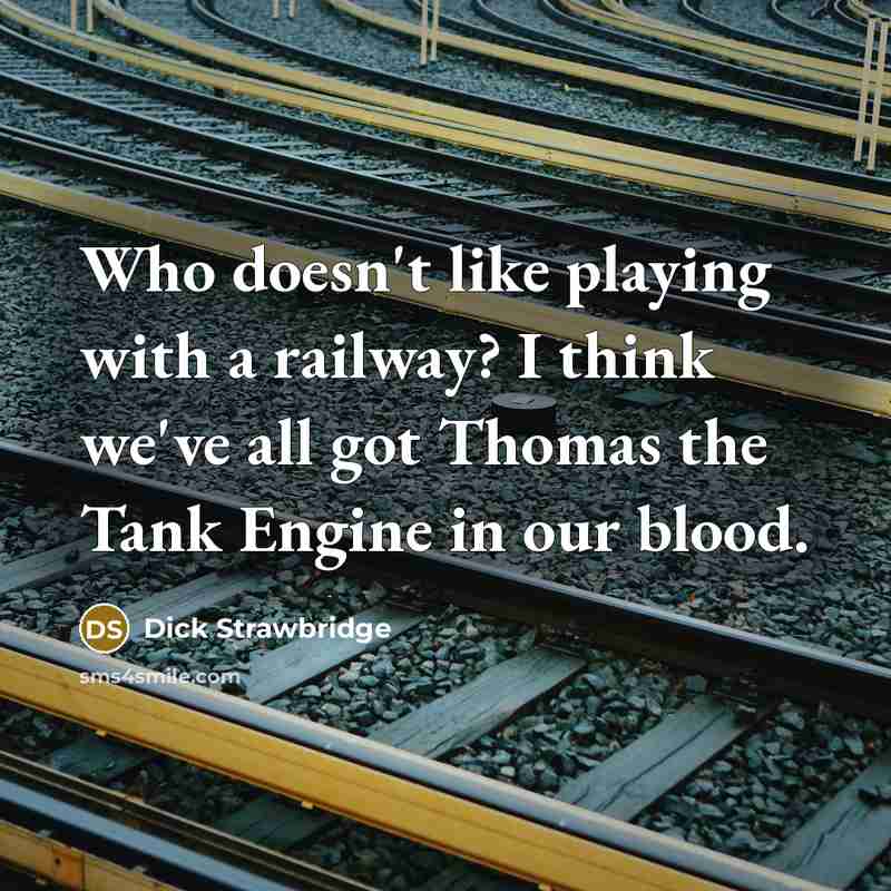 “Who doesn't like playing with a railway? I think we've…” quote by Dick Strawbridge