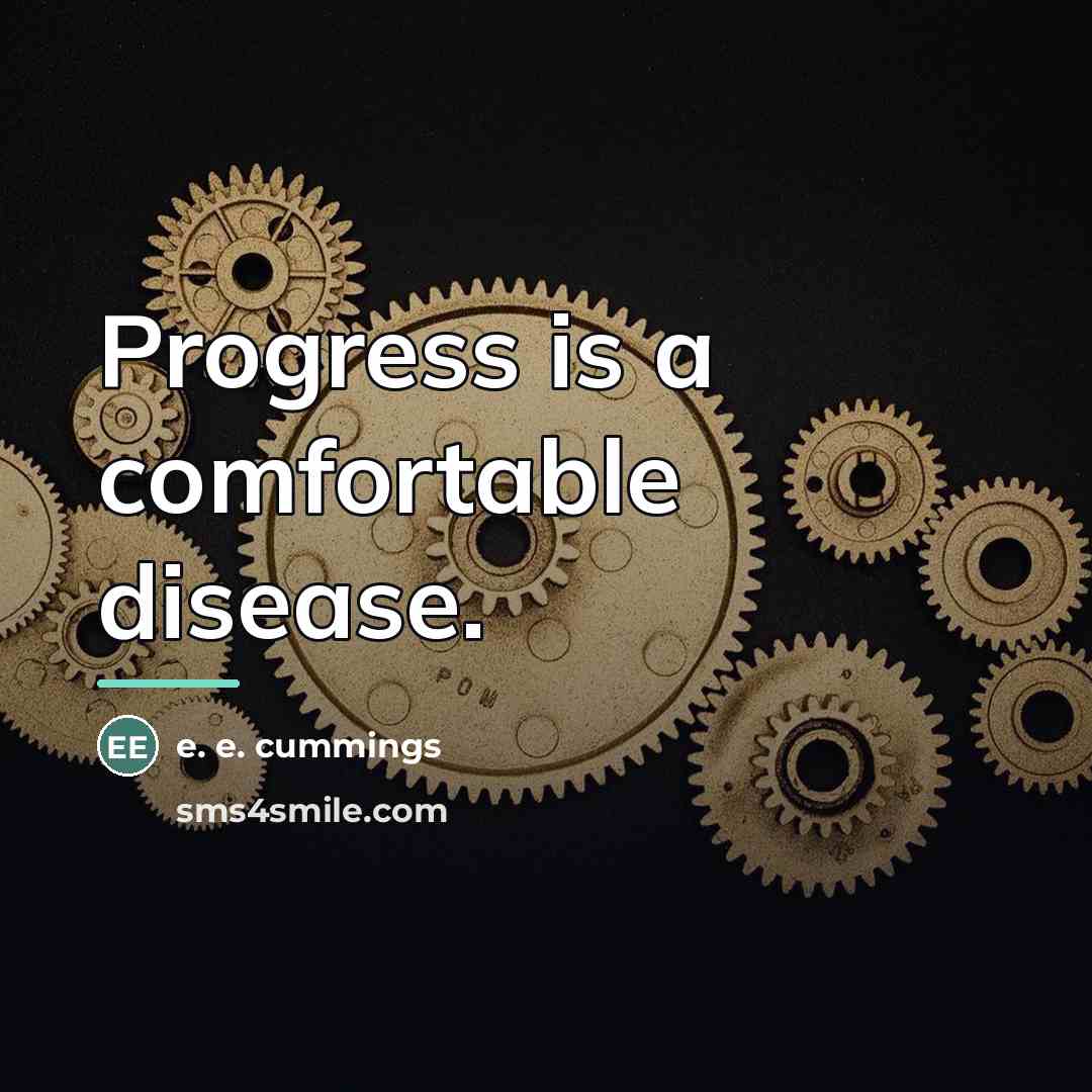 “Progress is a comfortable disease.…” quote by e. e. cummings