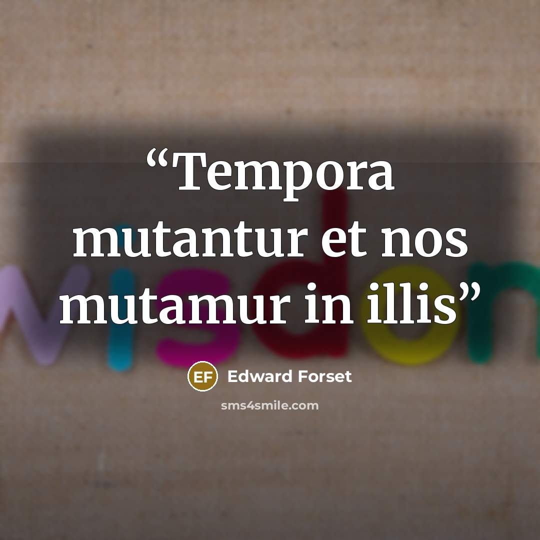 “Tempora mutantur et nos mutamur in illis” quote by Edward Forset